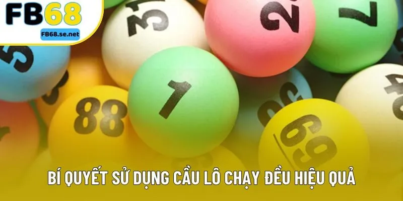 Bí quyết sử dụng cầu lô chạy đều hiệu quả