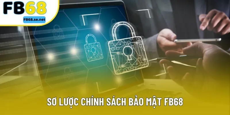 Sơ lược chính sách bảo mật FB68