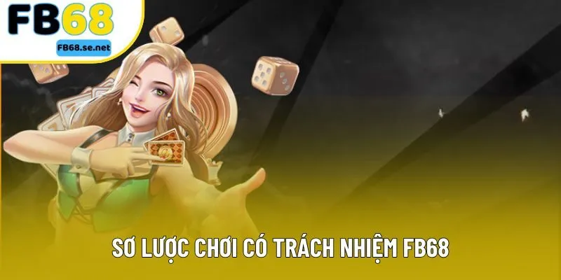 Sơ lược chơi có trách nhiệm FB68 Sơ lược chơi có trách nhiệm FB68