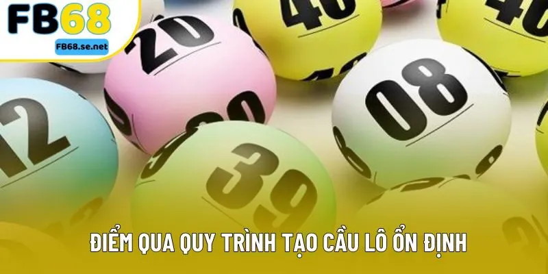 Điểm qua quy trình tạo cầu lô ổn định