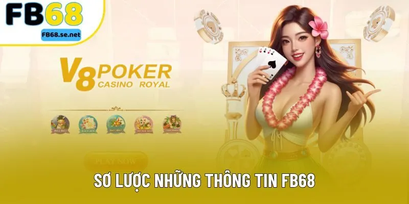 Sơ lược những thông tin đáng lưu tâm khi tìm hiểu FB68 Sơ lược những thông tin đáng lưu tâm khi tìm hiểu FB68