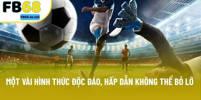 Một vài hình thức độc đáo, hấp dẫn không thể bỏ lỡ