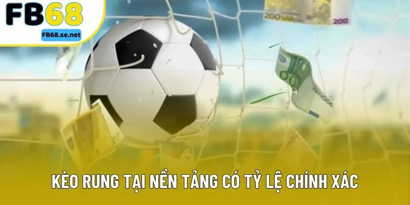 Kèo rung tại nền tảng có tỷ lệ chính xác