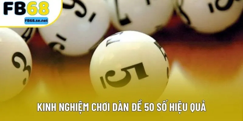 Kinh nghiệm chơi dàn đề 50 số hiệu quả