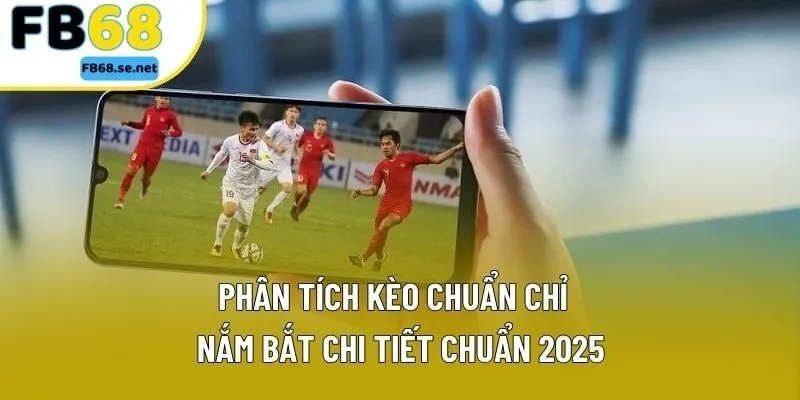 Phân Tích Kèo Chuẩn: Hướng Dẫn Đầy Đủ Cho Các Bet Thủ