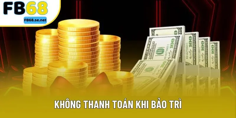Không thanh toán khi bảo trì