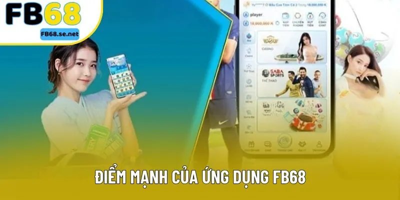 Điểm mạnh của ứng dụng FB68 Điểm mạnh của ứng dụng FB68