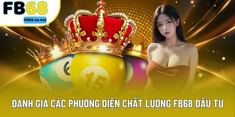 Đánh giá các phương diện chất lượng FB68 đầu tư